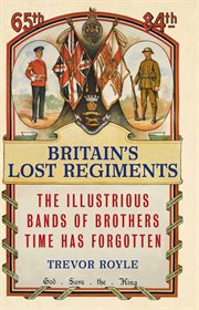Britain's lost regiments : the illustrious bands of brothers time has forgotten cover image