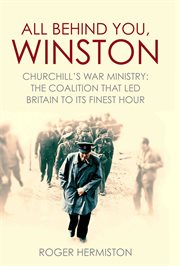 All behind you, Winston : Churchill's great coalition 1940-45 cover image