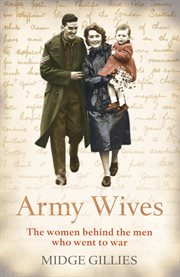 Army wives : from Crimea to Afghanistan : the real lives of the women behind the men in uniform cover image