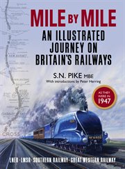 Mile by mile: an illustrated journey on Britain's railways : LNER, LMSR, Southern Railway, Great Western Railway cover image