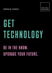 Get technology : be in the know. upgrade your future cover image
