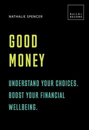 Good money : understand your choices, Boost your financial wellbeing cover image