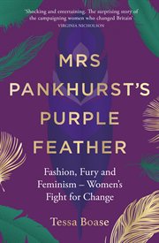 Mrs pankhurst's purple feather. Fashion, Fury and Feminism - Women's Fight for Change cover image