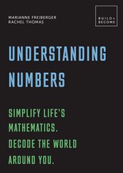 Understanding numbers : simply life's mathematics, decode the world around you : 20 thought-provoking lessons cover image