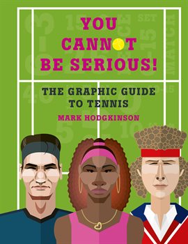 Cover image for You Cannot Be Serious! The Graphic Guide to Tennis