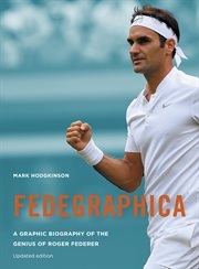 Fedegraphica : a graphic biography of the genius of Roger Federer cover image