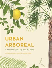Urban arboreal. A Modern Glossary of City Trees cover image