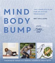 Mind, body, bump : the complete plan for an active pregnancy cover image