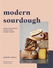 Modern sourdough : sweet and savoury recipes from Margot Bakery cover image