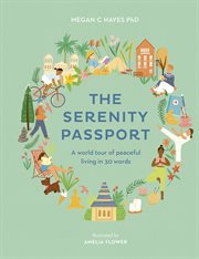 The serenity passport : a world tour of peaceful living in 30 words cover image