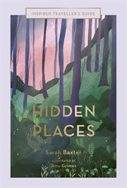 Hidden places : an inspired traveller's guide cover image