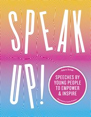 Speak up! : speeches by young people to empower & inspire cover image