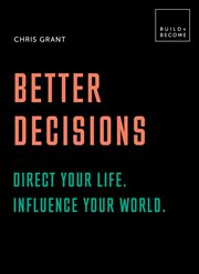 Better decisions: direct your life. influence your world.. 20 thought-provoking lessons cover image