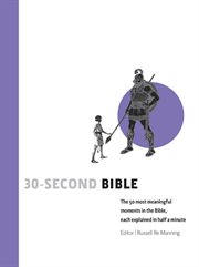 30-second Bible : the 50 most meaningful moments in the Bible, each explained in half a minute cover image