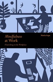 Mindfulness at work : flourishing in the workplace cover image