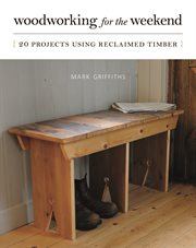 Woodworking for the Weekend : 20 Projects Using Reclaimed Timber cover image