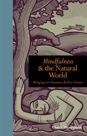 Mindfulness and the Natural World : Bringing our Awareness Back to Nature cover image