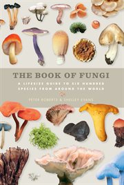 Book of Fungi : A Life-Size Guide to Six Hundred Species From Around The World cover image