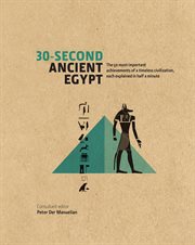 30-second ancient Egypt : the 50 most important achievements of a timeless civilization, each explained in half a minute cover image