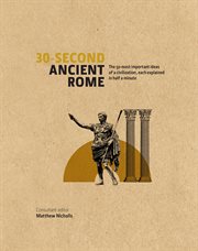 30-second ancient Rome : the 50 most important achievements of a timeless civilization, each explained in half a minute cover image