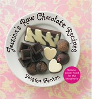 Jessica's Raw Chocolate Recipes : Natural Power Food for the Chocoholic cover image