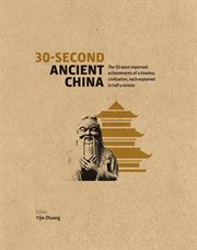 30-second ancient China : the 50 most important achievements of a timeless civilization, each explained in half a minute cover image