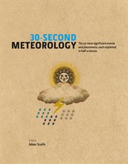 30-Second Meteorology : the 50 most significant events and phenomena, each explained in half a minute cover image
