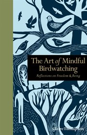 The Art of Mindful Birdwatching : Reflections on Freedom & Being cover image