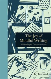 The joy of mindful writing : notes to inspire creative awareness cover image