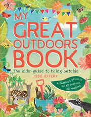 My great outdoors book : the kids' guide to being outside cover image