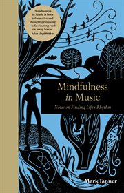 Mindfulness in music : notes on finding life's rhythm cover image