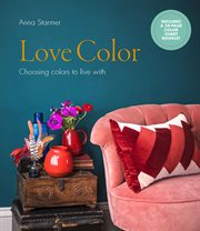 Love Color : Choosing Colors to Live With cover image