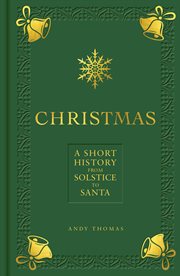 Christmas : a short history from Solstice to Santa cover image