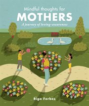 Mindful thoughts for mothers : a journey of loving awareness cover image
