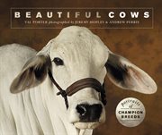 Beautiful cows : portraits of champion breeds cover image