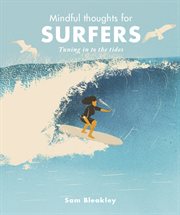 Mindful thoughts for surfers : tuning in to the tides cover image