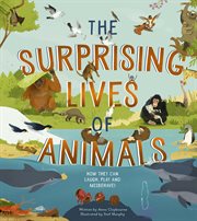 The surprising lives of animals : How they can laugh, play, and misbehave! cover image