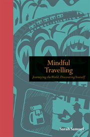 Mindful travelling. Journeying the world, discovering yourself cover image
