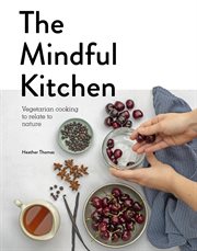 The mindful kitchen : vegetarian cooking to relate to nature cover image