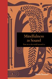 MINDFULNESS IN SOUND : tune into the world around us cover image