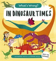 What's Wrong? in Dinosaur Times : Spot the Mistakes cover image