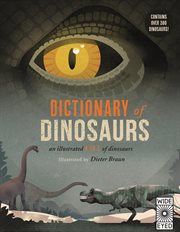 Dictionary of dinosaurs : an illustrated A to Z of every dinosaur ever discovered cover image