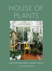 House of Plants : Living with tropical plants, succulents and cacti cover image