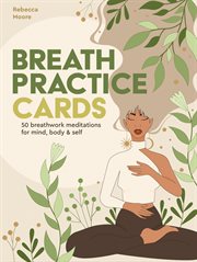 Breath Practice Cards : 50 breathwork meditations for mind, body & self. Wellness Kits cover image