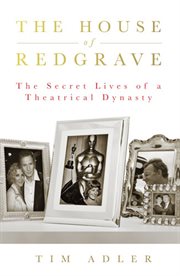 The house of redgrave : the secret lives of a theatrical dynasty cover image