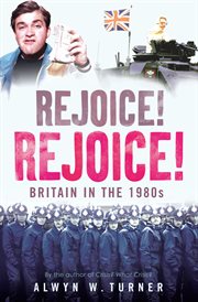 Rejoice! Rejoice! : Britain in the 1980s cover image