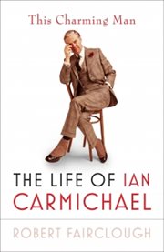 This charming man : the life of Ian Carmichael cover image