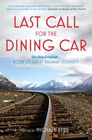 Last Call for the Dining Car : the Daily Telegraph Book of Great Railway Journeys cover image