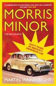 Morris Minor : the Biography: 60 Years of Britain's Favourite Car cover image
