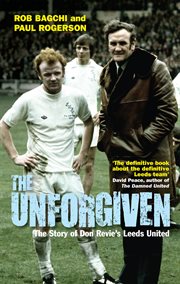 The unforgiven : the story of Don Revie's Leeds United cover image